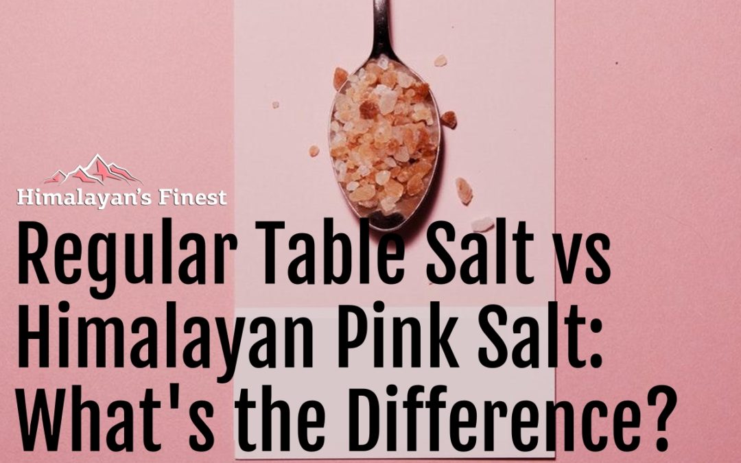 Regular Table Salt vs Himalayan Pink Salt: What’s the Difference?