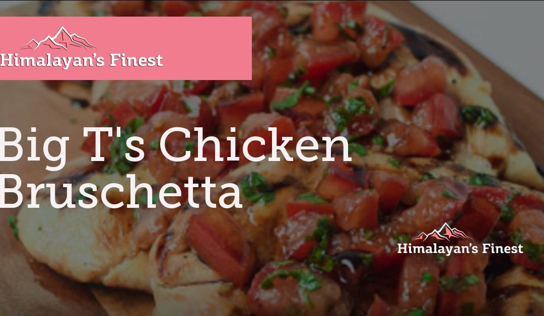 Big T’s Chicken Bruschetta
