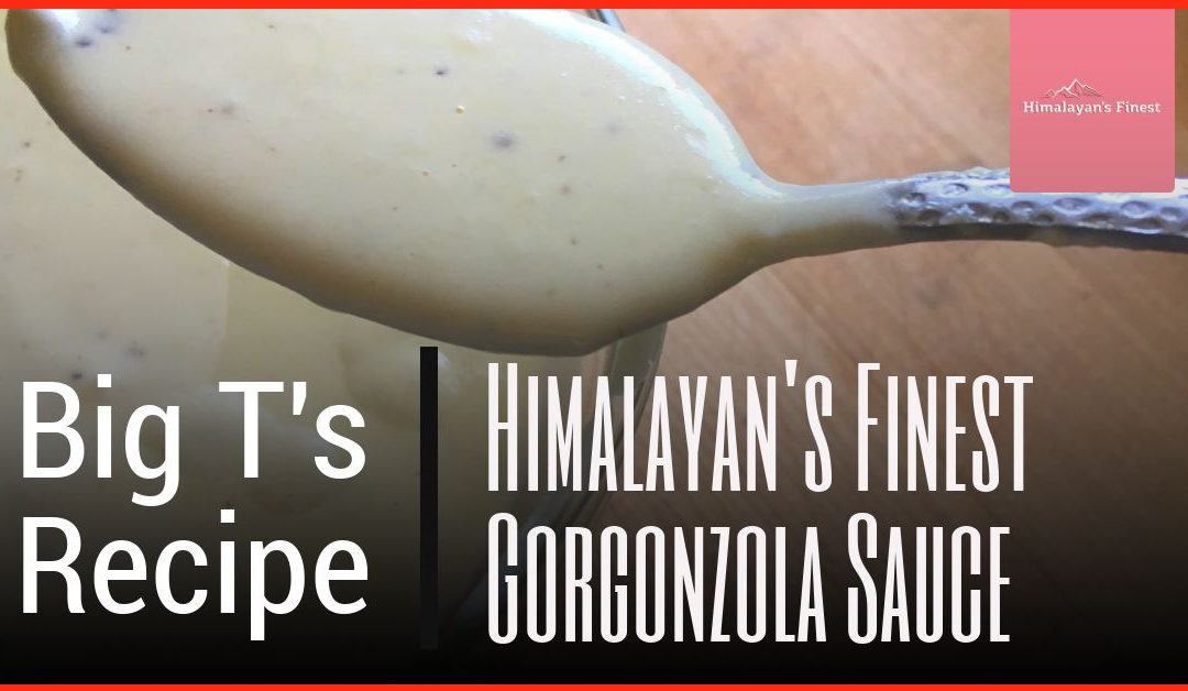 Gorgonzola sauce w/ Himalayan’s Finest Pink Salt